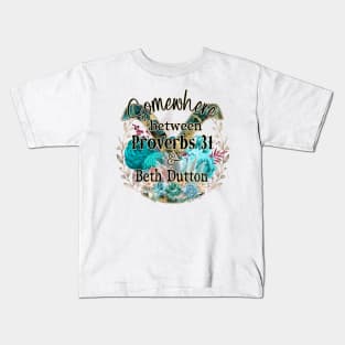 Somewhere between proverbs 31 & Beth Dutton Kids T-Shirt